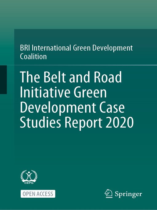 Title details for The Belt and Road Initiative Green Development Case Studies Report 2020 by BRI International Green Development Coalition - Available